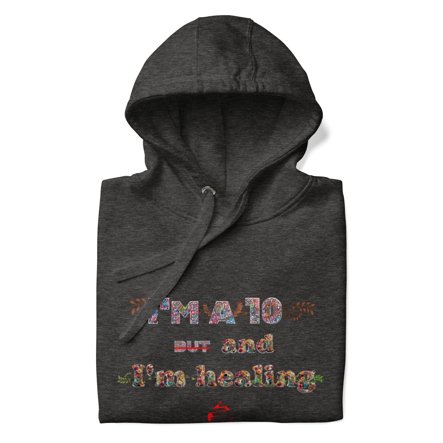I'm a 10 and I'm Healing: Unisex Hoodie - Flower Font