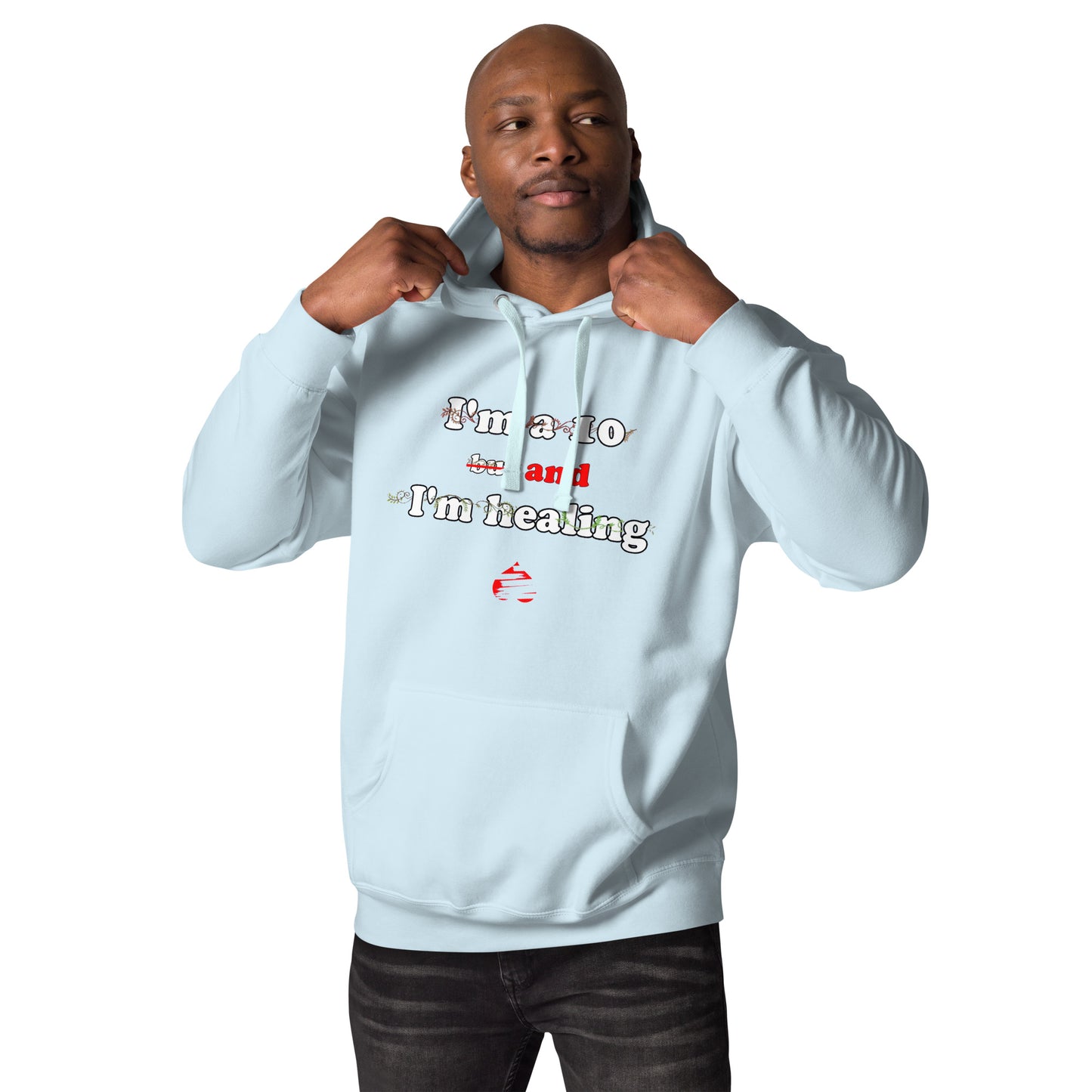 I'm a 10 and I'm Healing: Unisex Hoodie