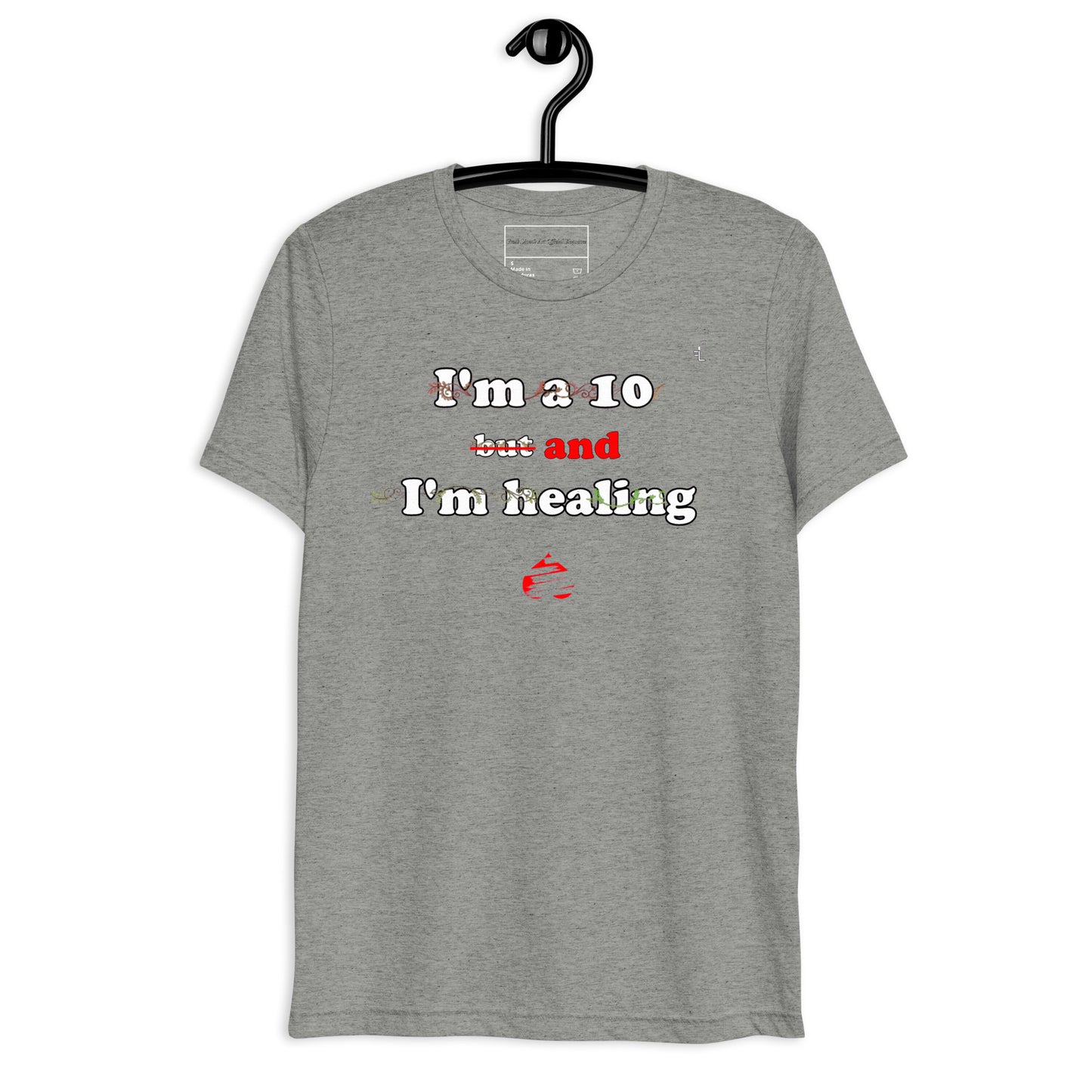 I'm a 10 and I'm Healing: Short sleeve Tri-blend t-shirt