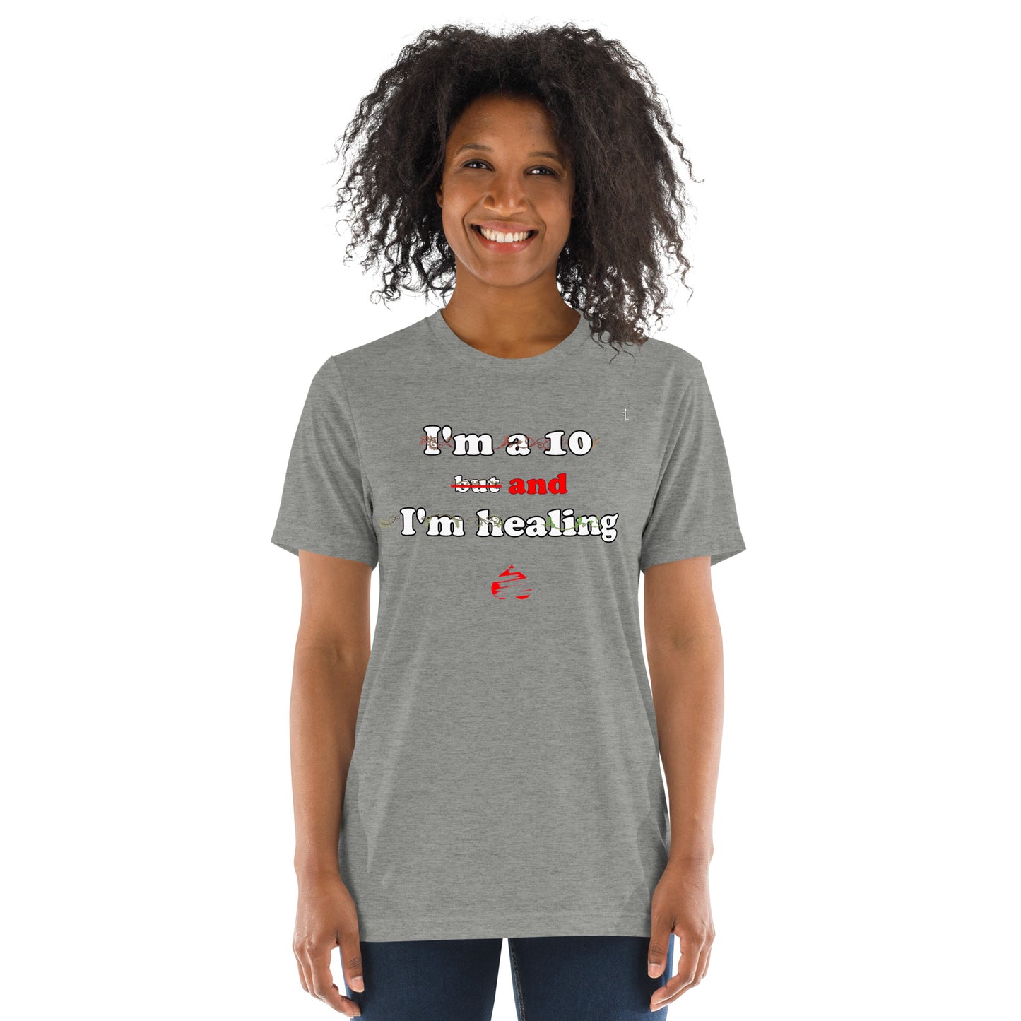 I'm a 10 and I'm Healing: Short sleeve Tri-blend t-shirt