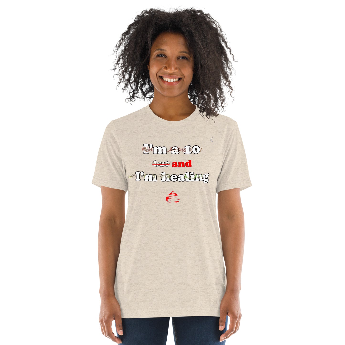 I'm a 10 and I'm Healing: Short sleeve Tri-blend t-shirt