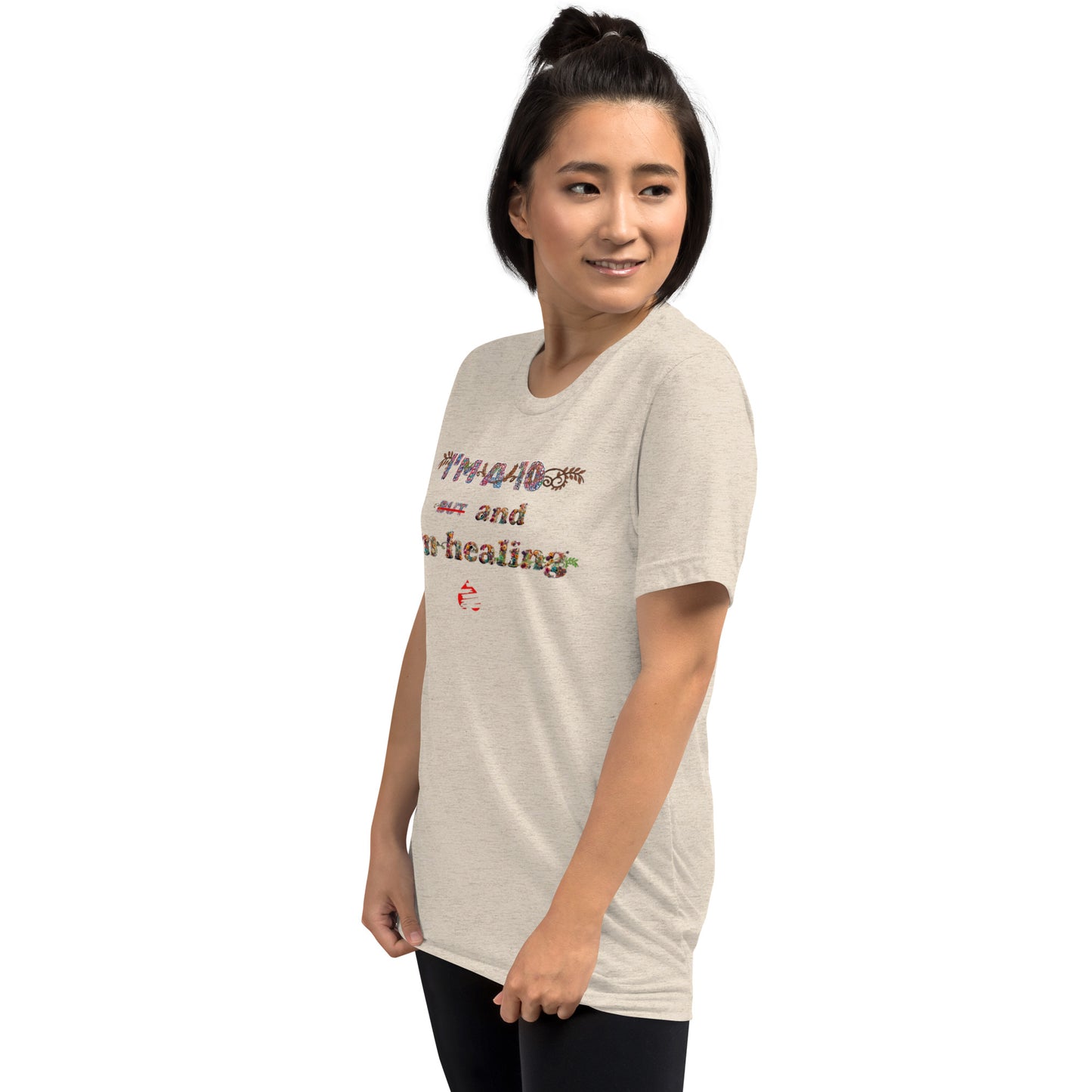 I'm a 10 and I'm Healing: Short sleeve Tri-blend t-shirt