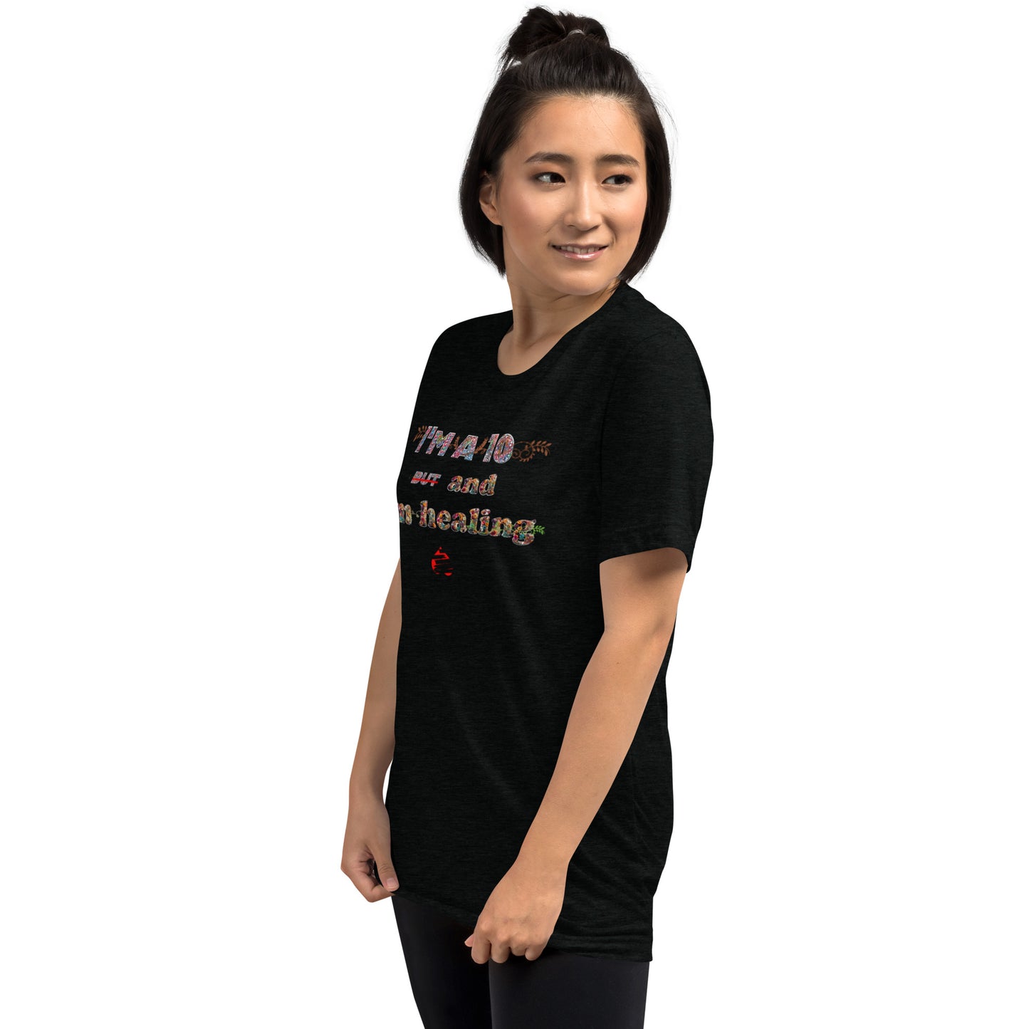 I'm a 10 and I'm Healing: Short sleeve Tri-blend t-shirt