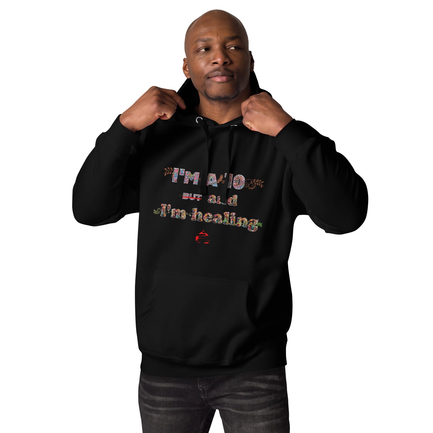 I'm a 10 and I'm Healing:  Unisex Hoodie - Flower Font