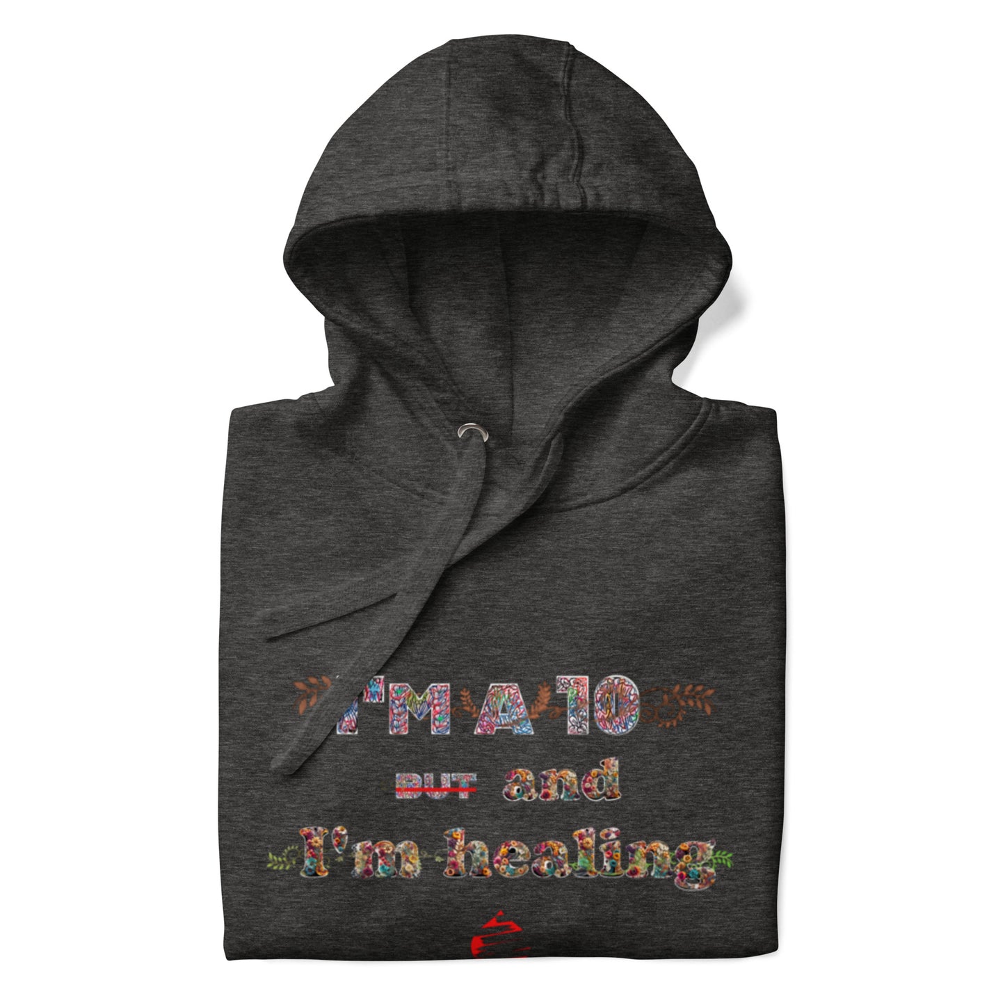 I'm a 10 and I'm Healing:  Unisex Hoodie - Flower Font