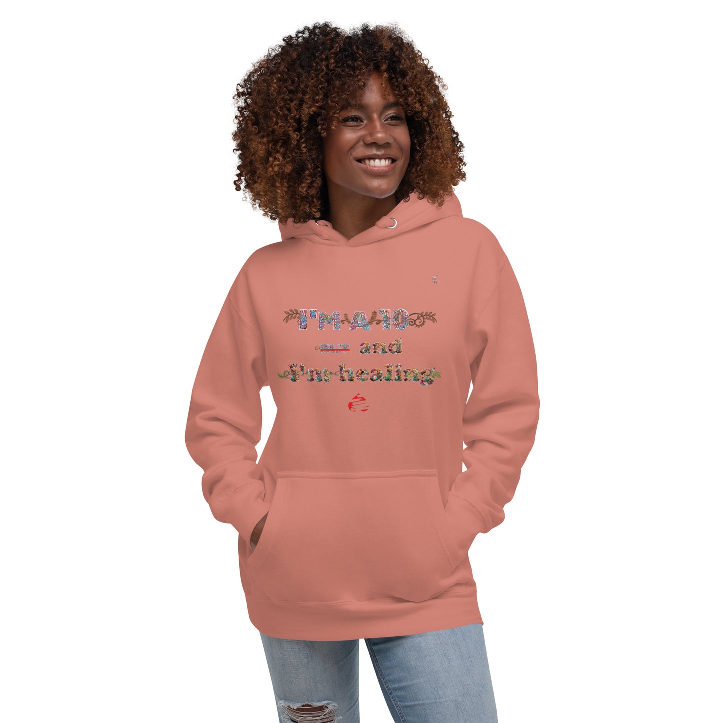 I'm a 10 and I'm Healing: Unisex Hoodie (Flower Font)