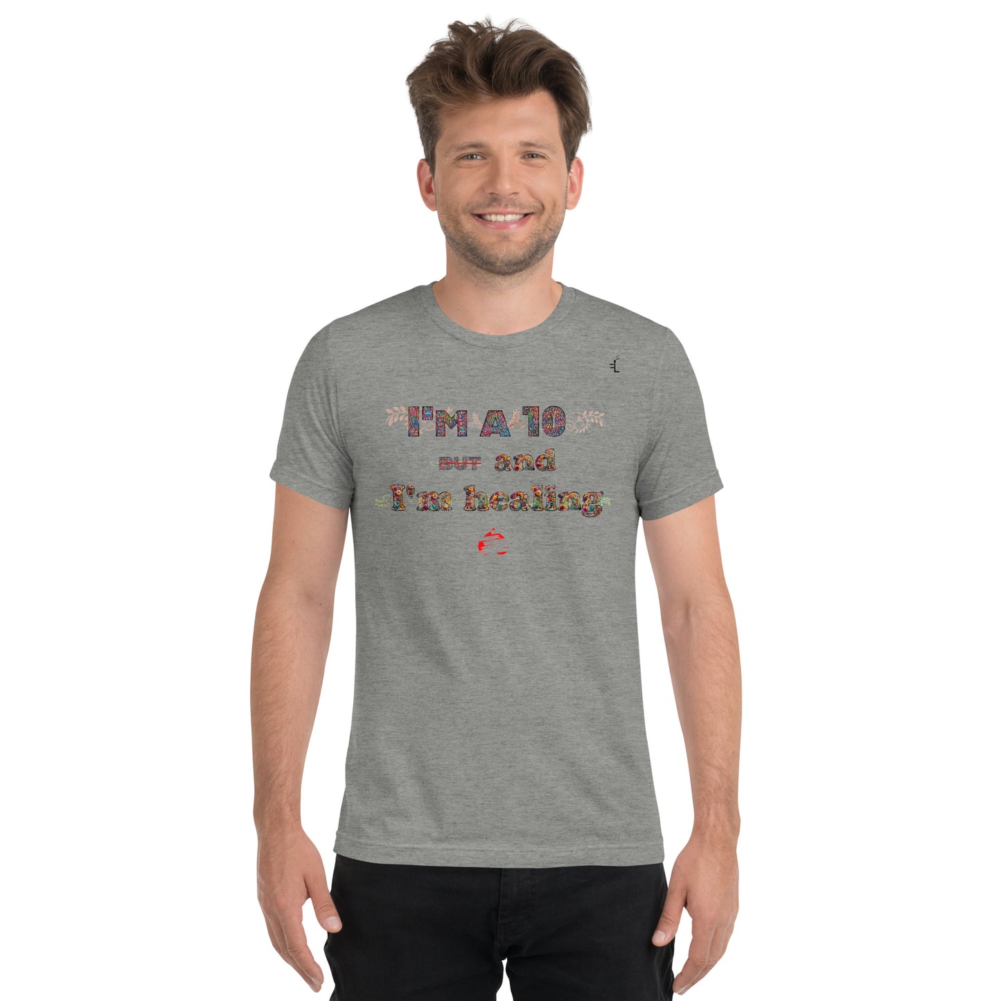 I'm a 10 and I'm Healing: Short sleeve Tri-blend t-shirt (Flower Font)