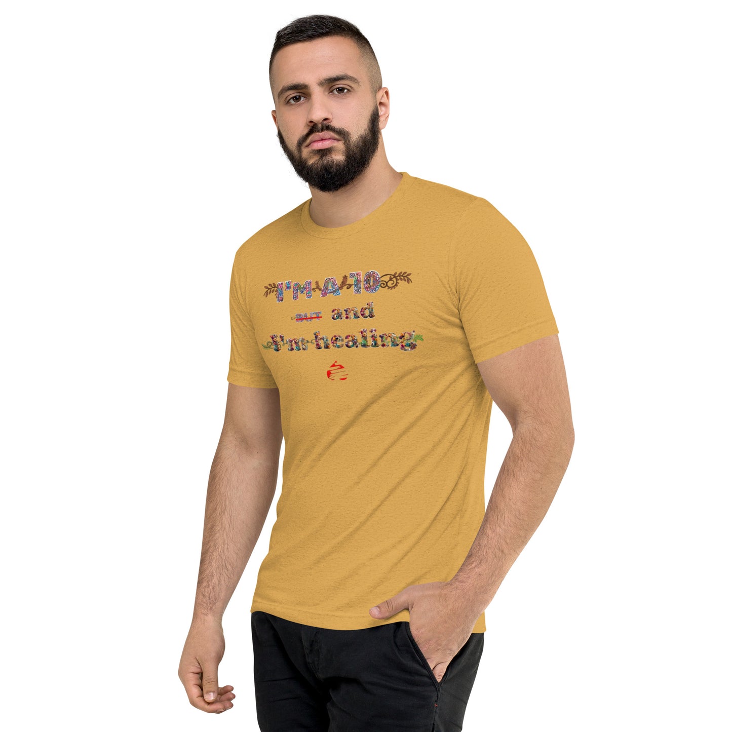 I'm a 10 and I'm Healing: Short sleeve Tri-blend t-shirt