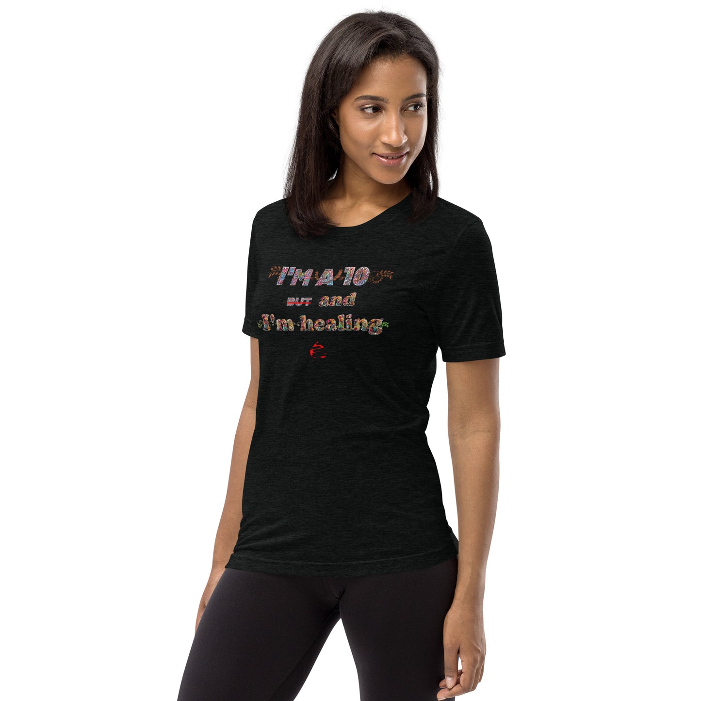 I'm a 10 and I'm Healing: Short sleeve Tri-blend t-shirt