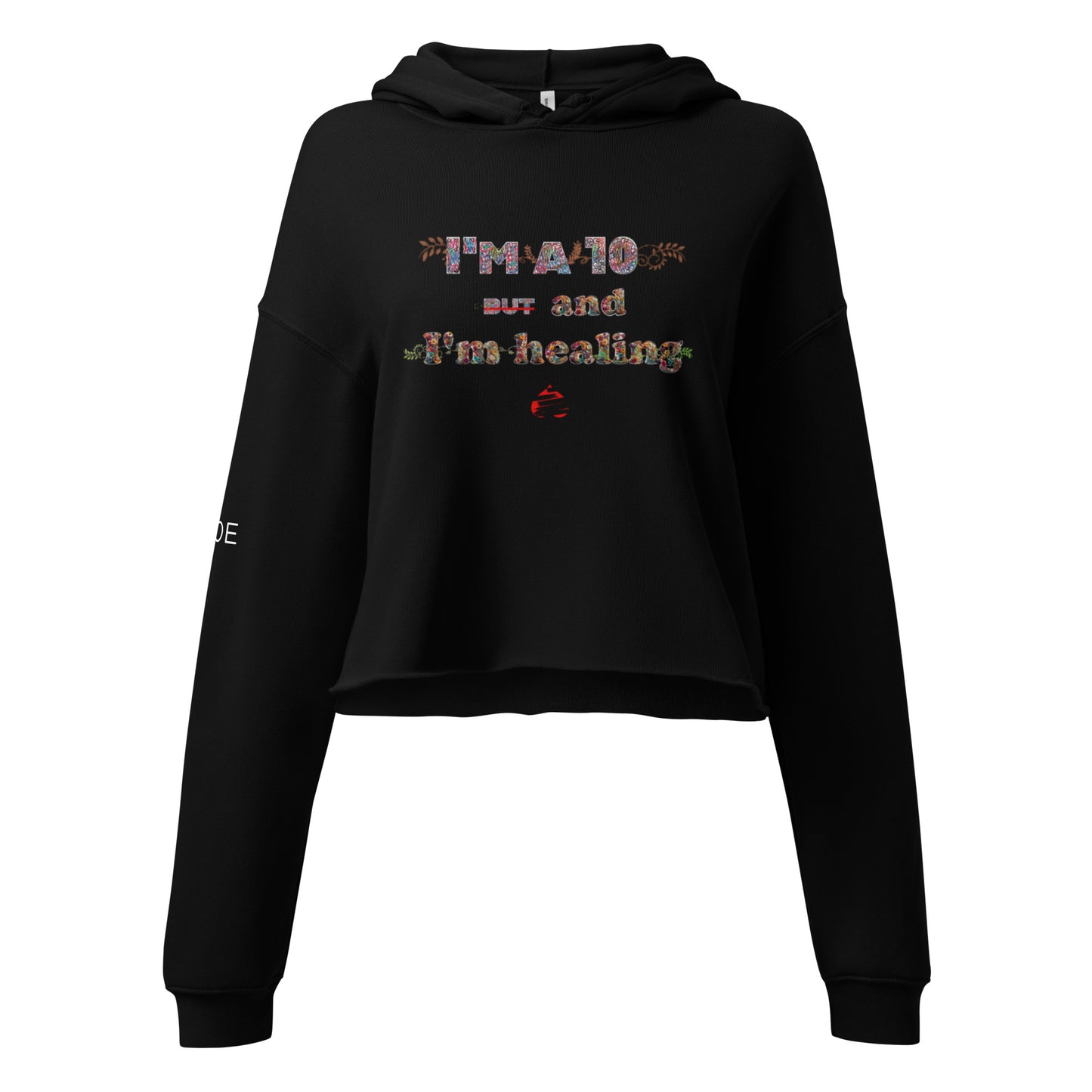 I'm a 10 and I'm Healing: Crop Hoodie