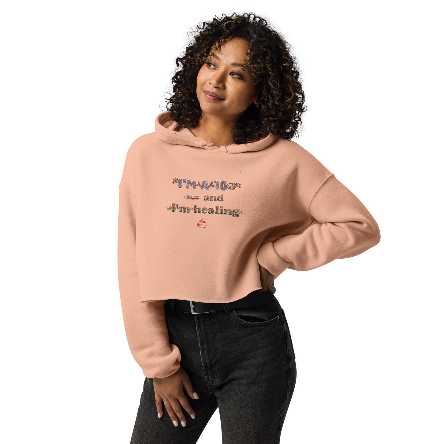 I'm a 10 and I'm Healing: Crop Hoodie (Flower Font)